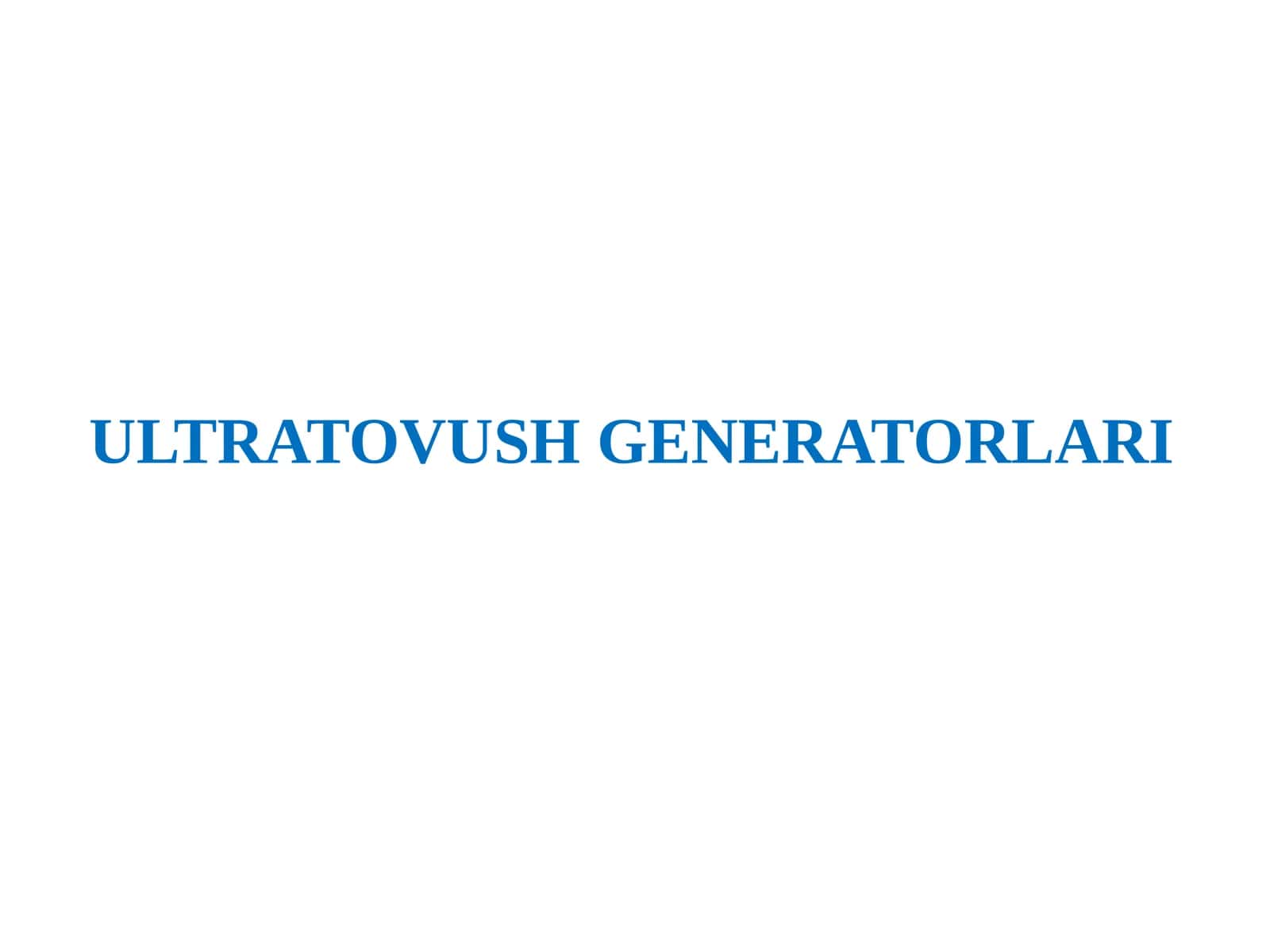 ULTRATOVUSH GENERATORLARI 1