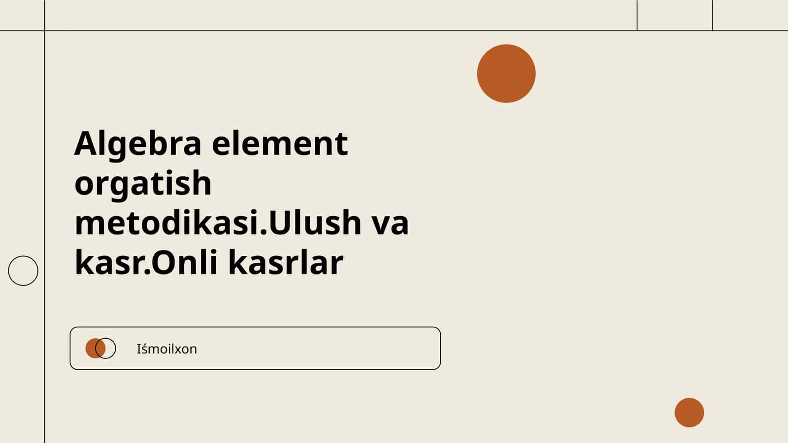 Algebra element orgatish metodikasi.Ulush va kasr.Onli kasrlar 1