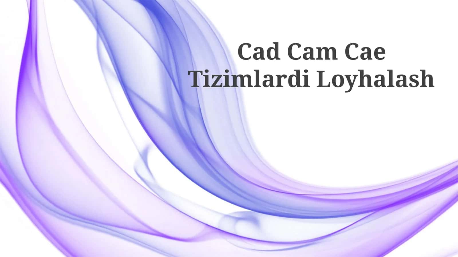 Cad Cam Cae Tizimlardi Loyhalash 1