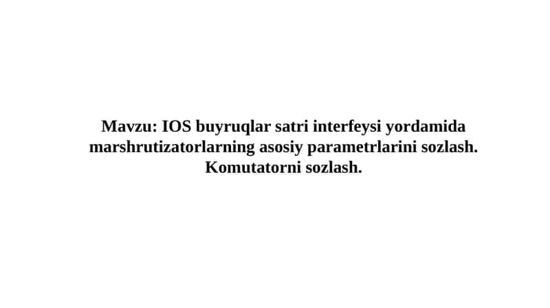 IOS buyruqlar satri interfeysi yordamida marshrutizatorlarning asosiy parametrlarini sozlash. Komutatorni sozlash 1