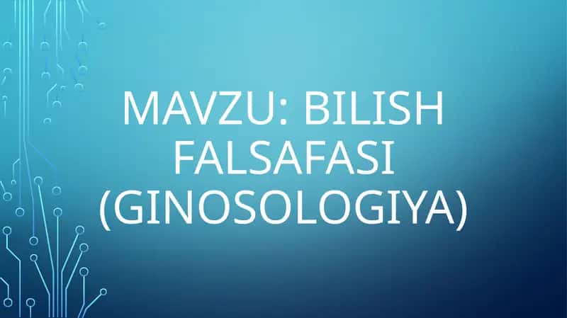 Bilish falsafasi (ginosologiya) 1