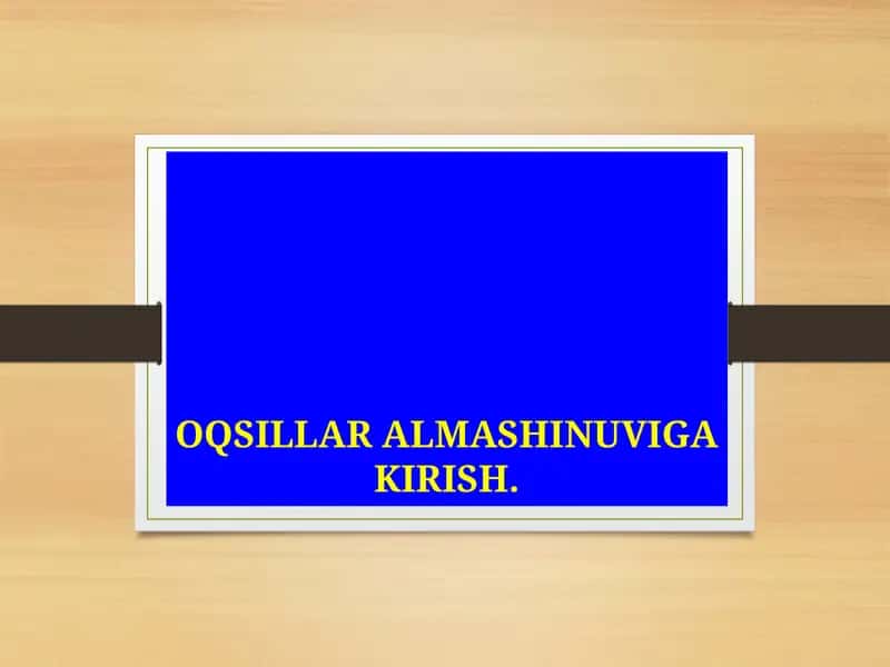 OQSILLAR ALMASHINUVIGA KIRISH 1