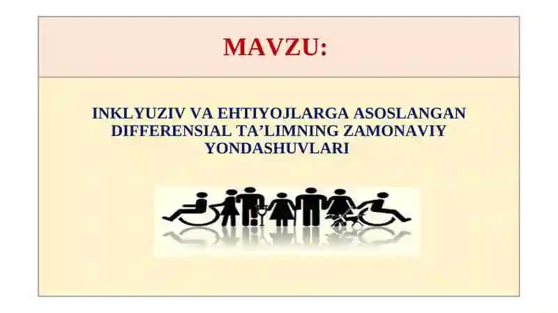 INKLYUZIV VA EHTIYOJLARGA ASOSLANGAN DIFFERENSIAL TA’LIMNING ZAMONAVIY YONDASHUVLARI.