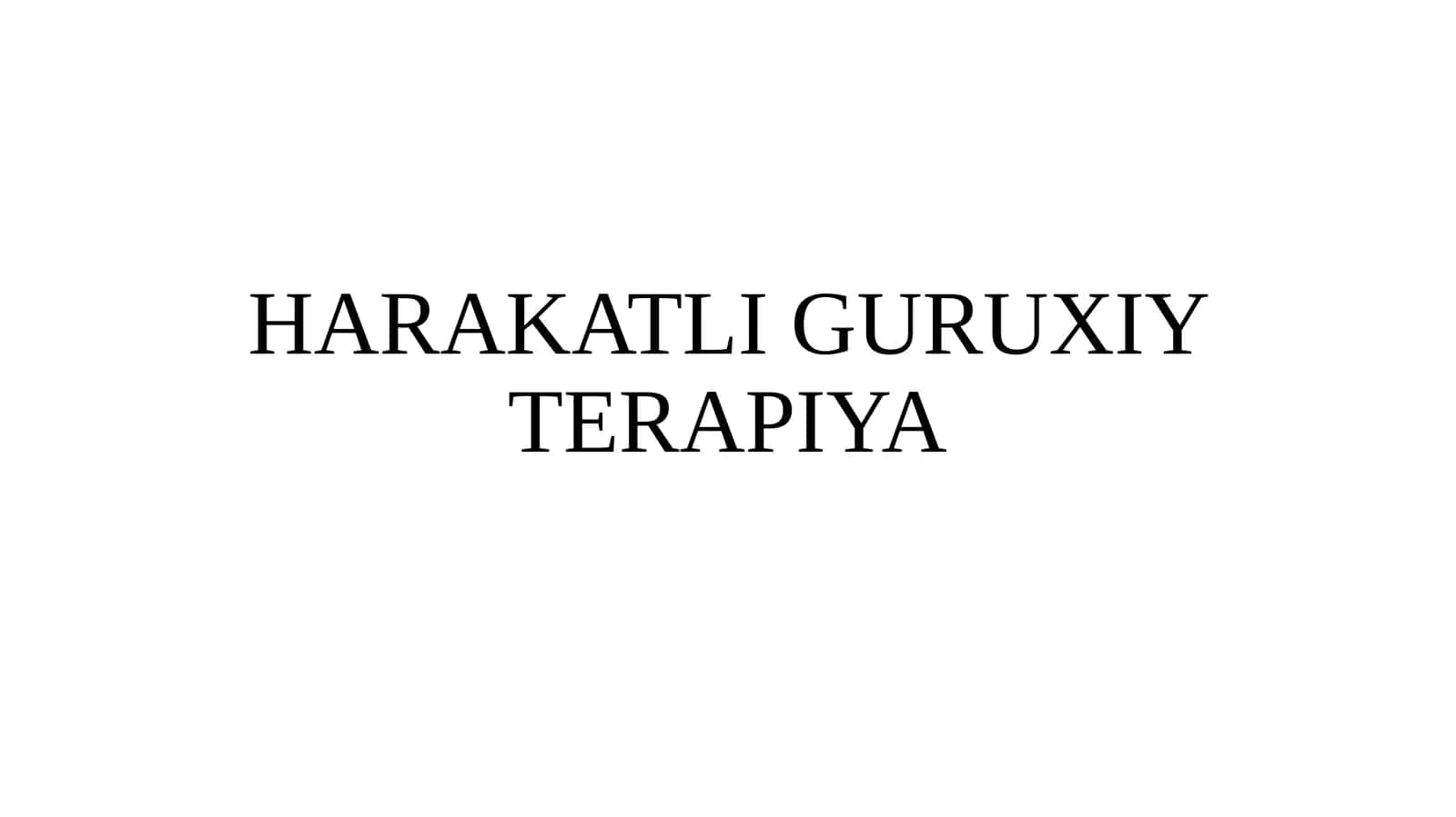 HARAKATLI GURUXIY TERAPIYA 1