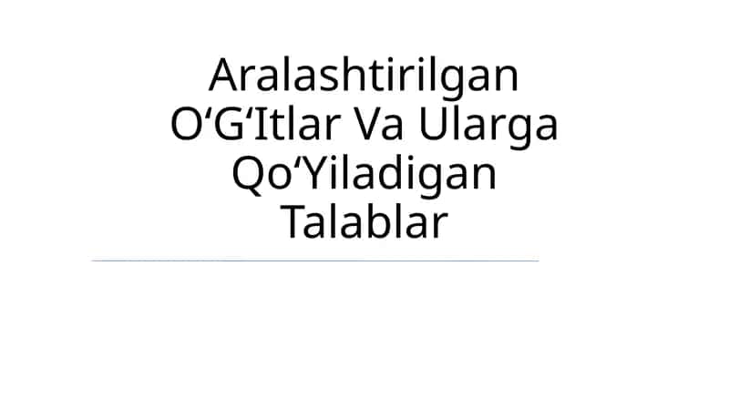 Aralashtirilgan O‘G‘Itlar Va Ularga Qo‘Yiladigan Talablar 1