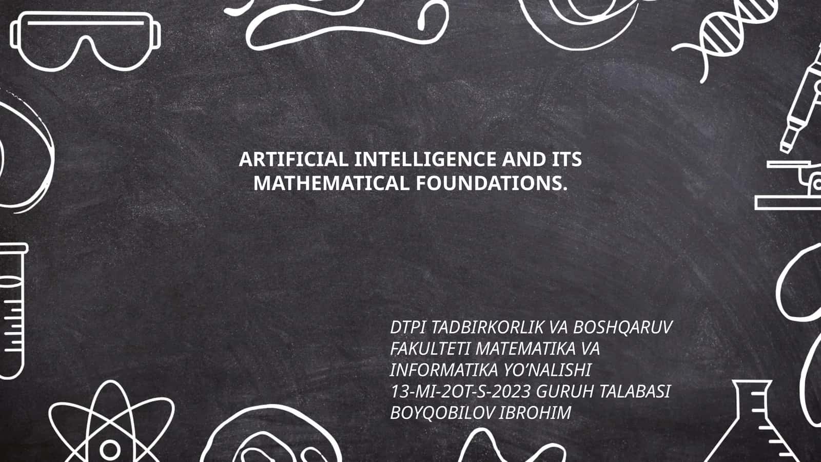 ARTIFICIAL INTELLIGENCE AND ITS MATHEMATICAL FOUNDATIONS 1