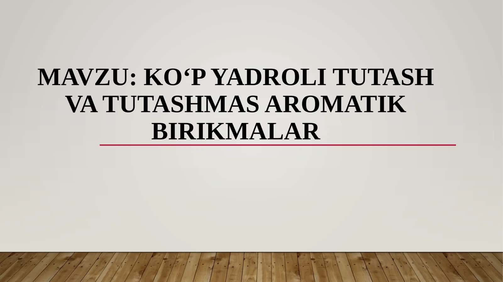 KO‘P YADROLI TUTASH VA TUTASHMAS AROMATIK BIRIKMALAR 1