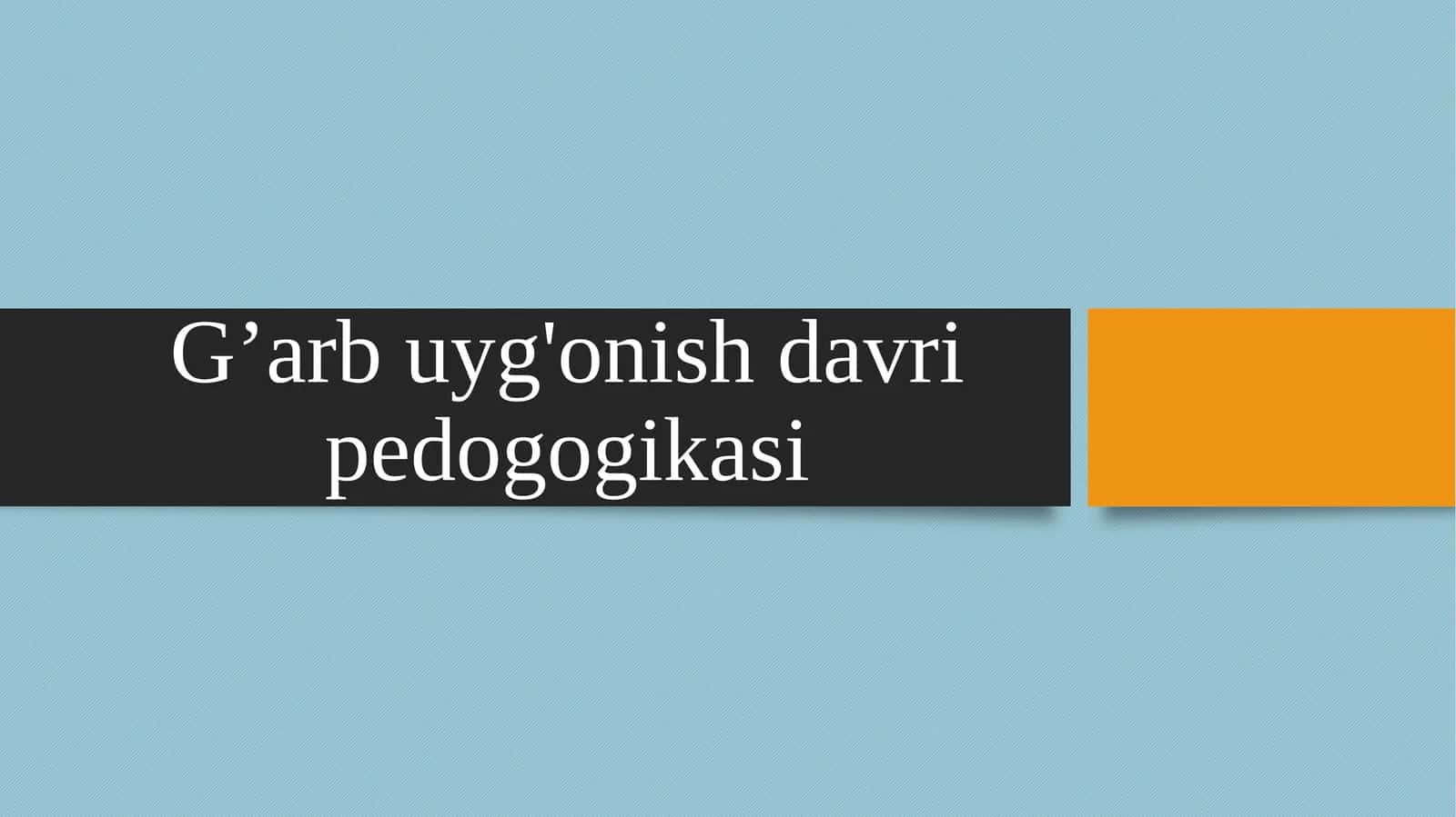 G’arb uyg'onish davri pedagogikasi 1