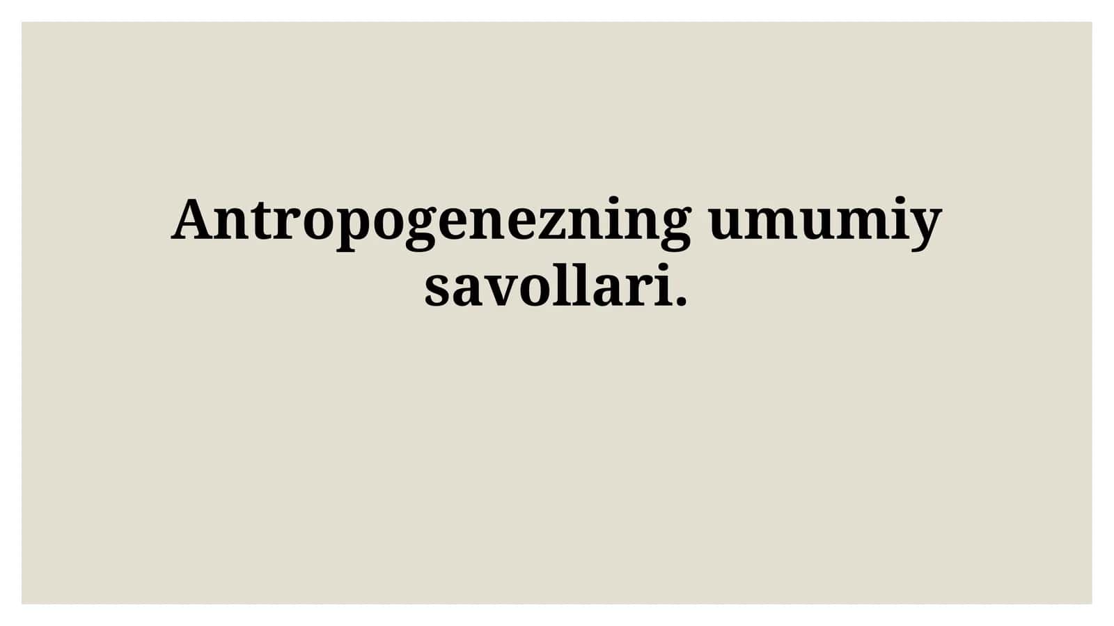 Antropogenezning umumiysavollari 1