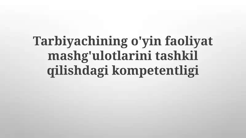 Tarbiyachining o'yin faoliyat mashg'ulotlarini tashkil qilishdagi kompetentligi 1