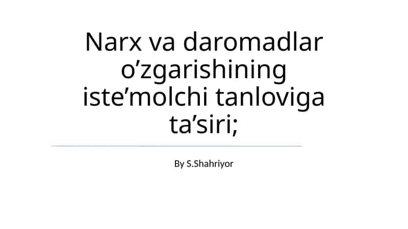 Narx va daromadlar o’zgarishining iste’molchi tanloviga ta’siri 1