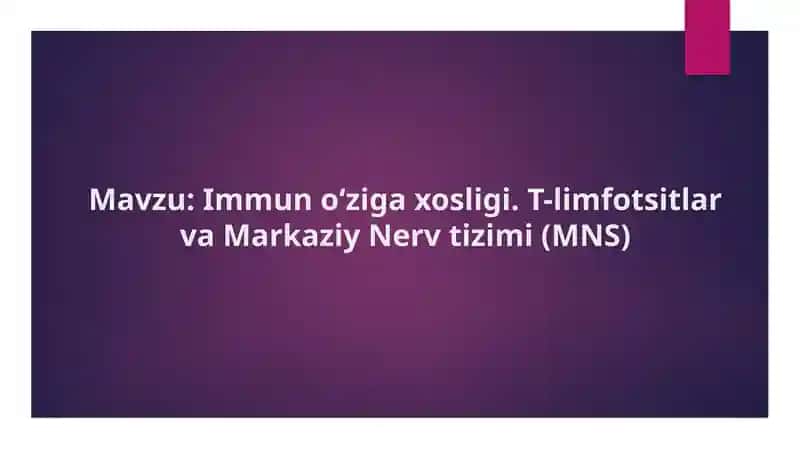 Immun o‘ziga xosligi. T-limfotsitlar va Markaziy Nerv tizimi (MNS)