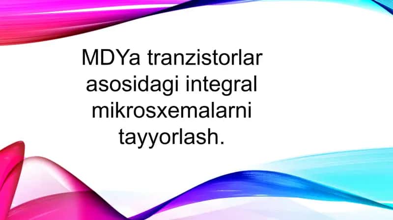 MDYa tranzistorlar asosidagi integral mikrosxemalarni tayyorlash. 1