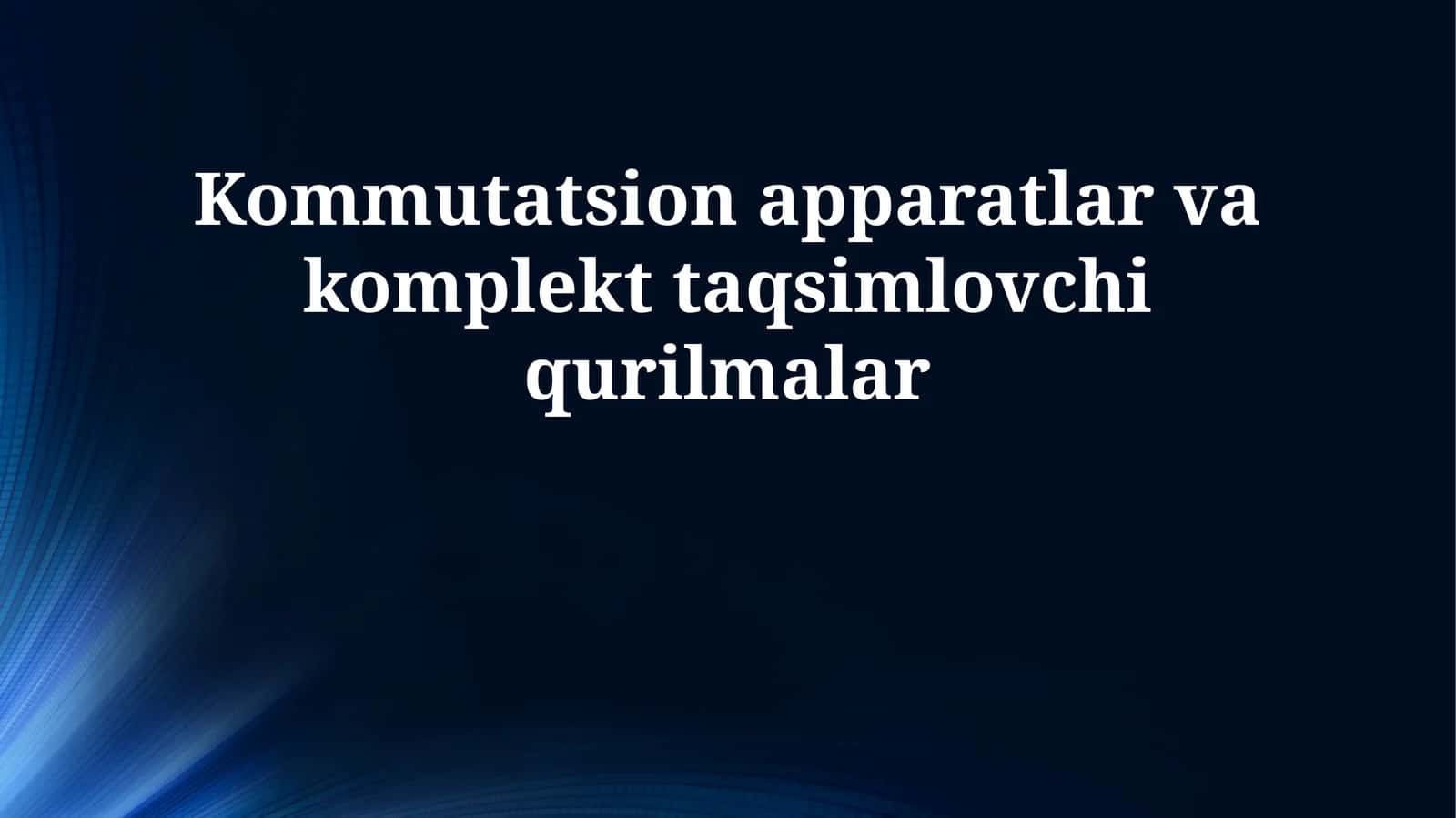 Kommutatsion apparatlar va komplekt taqsimlovchi qurilmalar 1