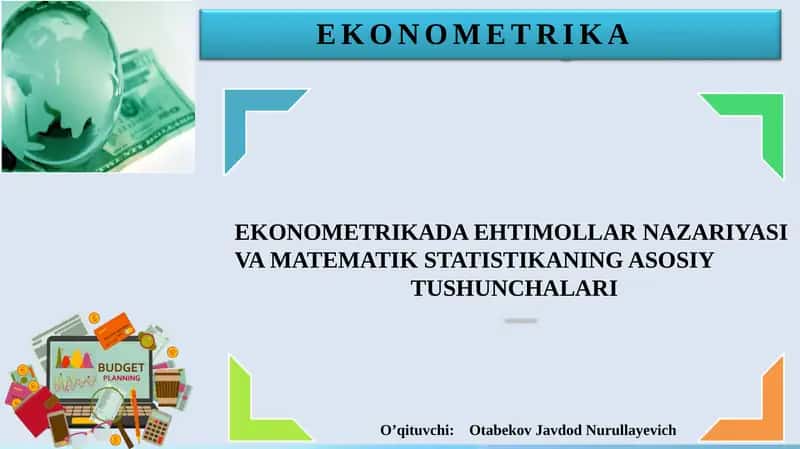 EKONOMETRIKADA EHTIMOLLAR NAZARIYASI VA MATEMATIK STATISTIKANING ASOSIY TUSHUNCHALARI 1