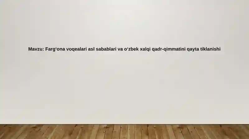 Farg‘ona voqealari asl sabablari va o‘zbek xalqi qadr-qimmatini qayta tiklanishi
