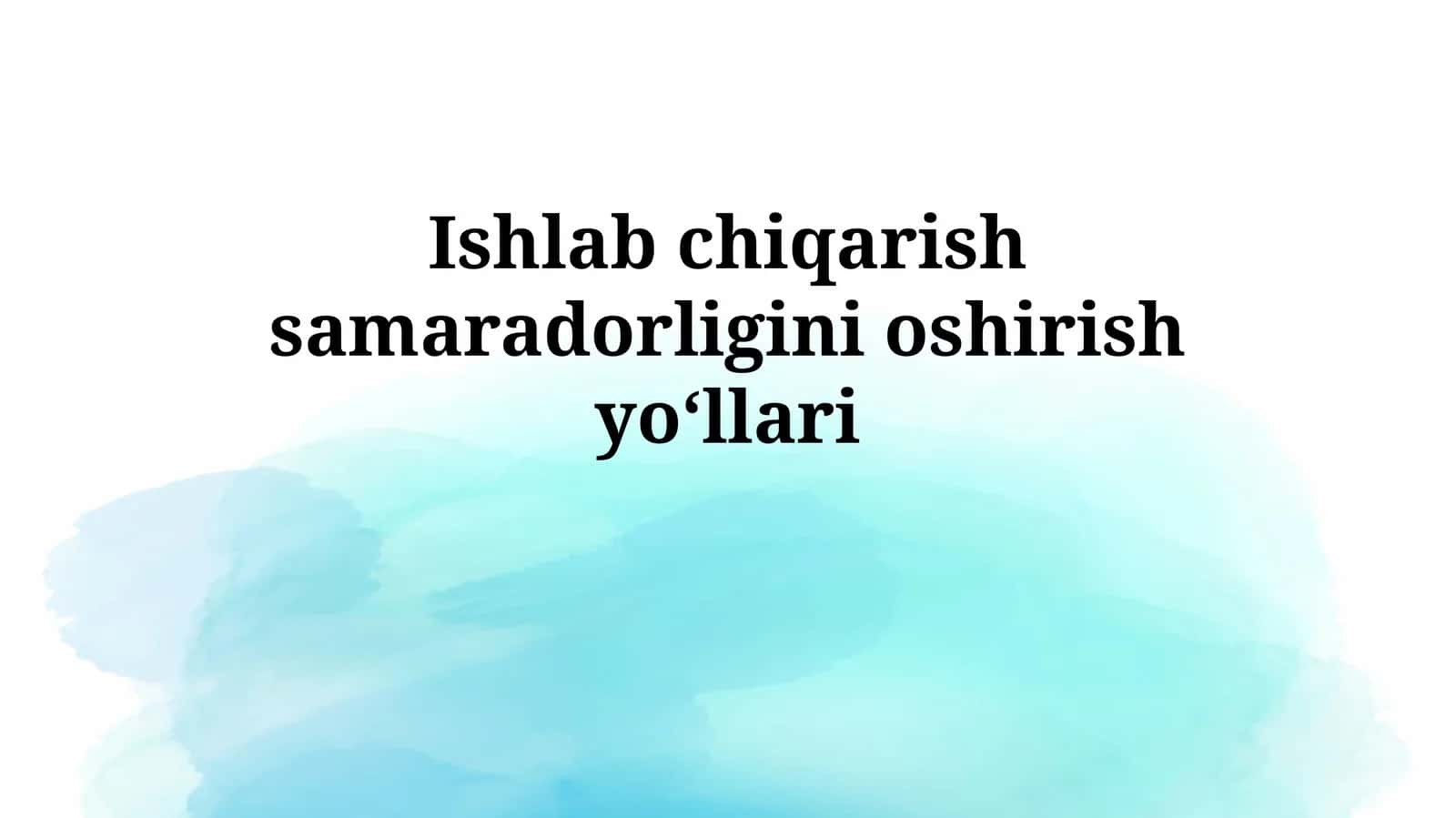Ishlab chiqarish samaradorliginioshirishyoʻllari 1
