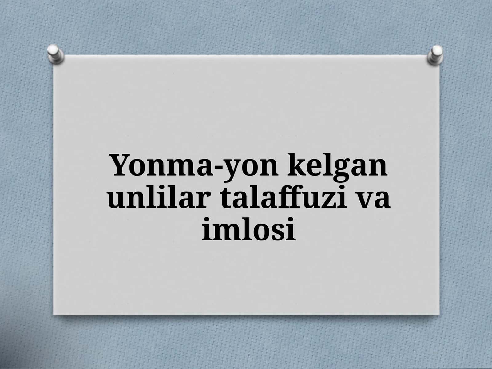 5-sinf. Yonma-yon kelgan unlilar talaffuzi va imlosi 1