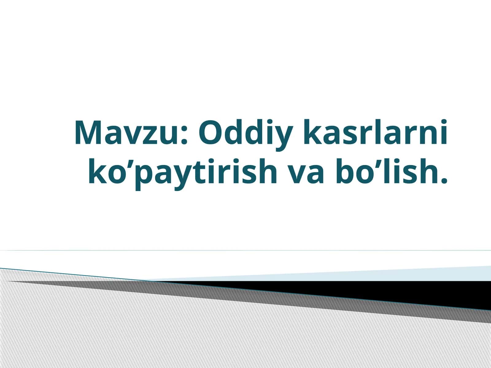 Oddiy kasrlarni ko’paytirish va bo’lish 1
