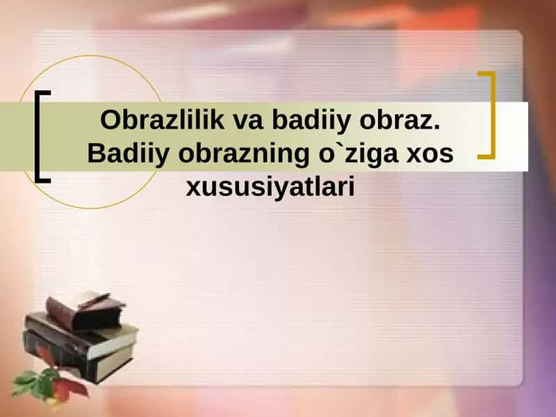 Obrazlilik va badiiy obraz. Badiiy obrazning o`ziga xos xususiyatlari 1