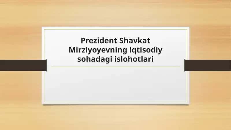 Prezident Shavkat Mirziyoyevning iqtisodiy sohadagi islohotlari 1