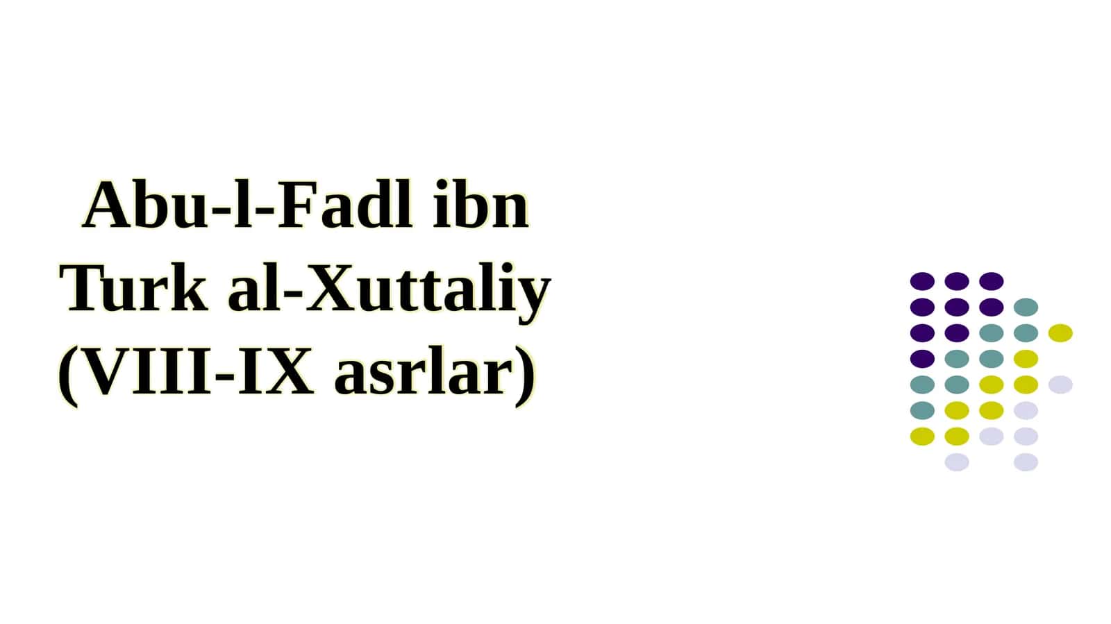 Abu-l-Fadlibn Turk al-Xuttaliy(VIII-IXasrlar) 1