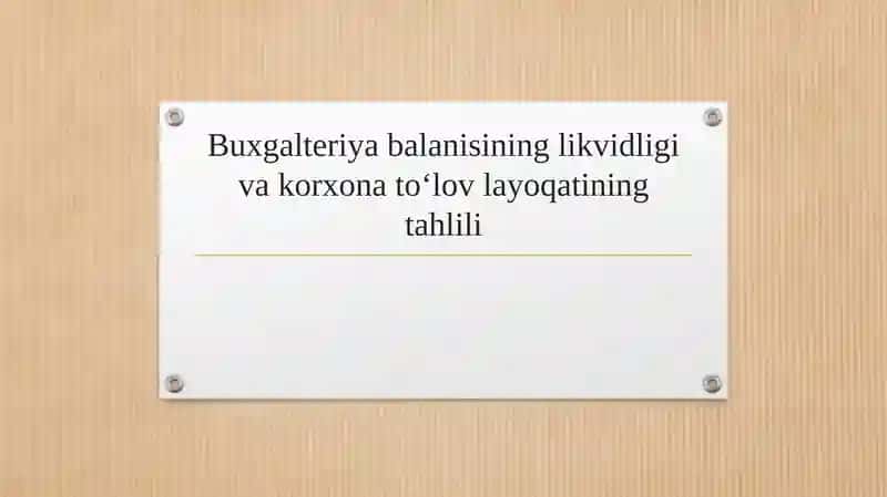 Buxgalteriya balanisining likvidligi va korxona to‘lov layoqatining tahlili