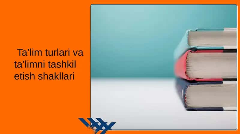 Ta’lim turlari va ta’limni tashkil etish shakllari 1