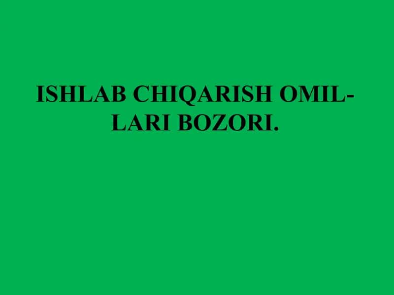 Ishlab chiqarish omillari bozori 1