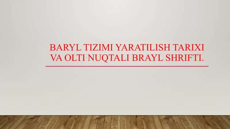 Baryl tizimi yaratilish tarixi va olti nuqtali Brayl shrifti. 1