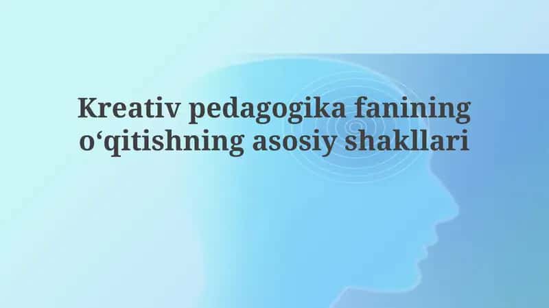 Ijodiy pedagogikada oʻqitishning asosiy shakllari 1