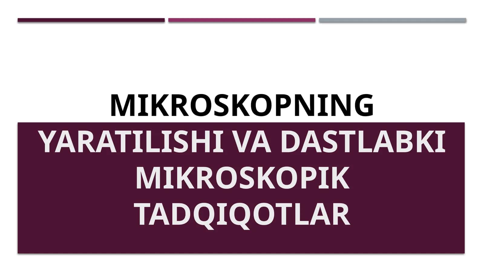 Mikroskopning yaratilishi vadastlabkimikroskopiktadqiqotlar 1