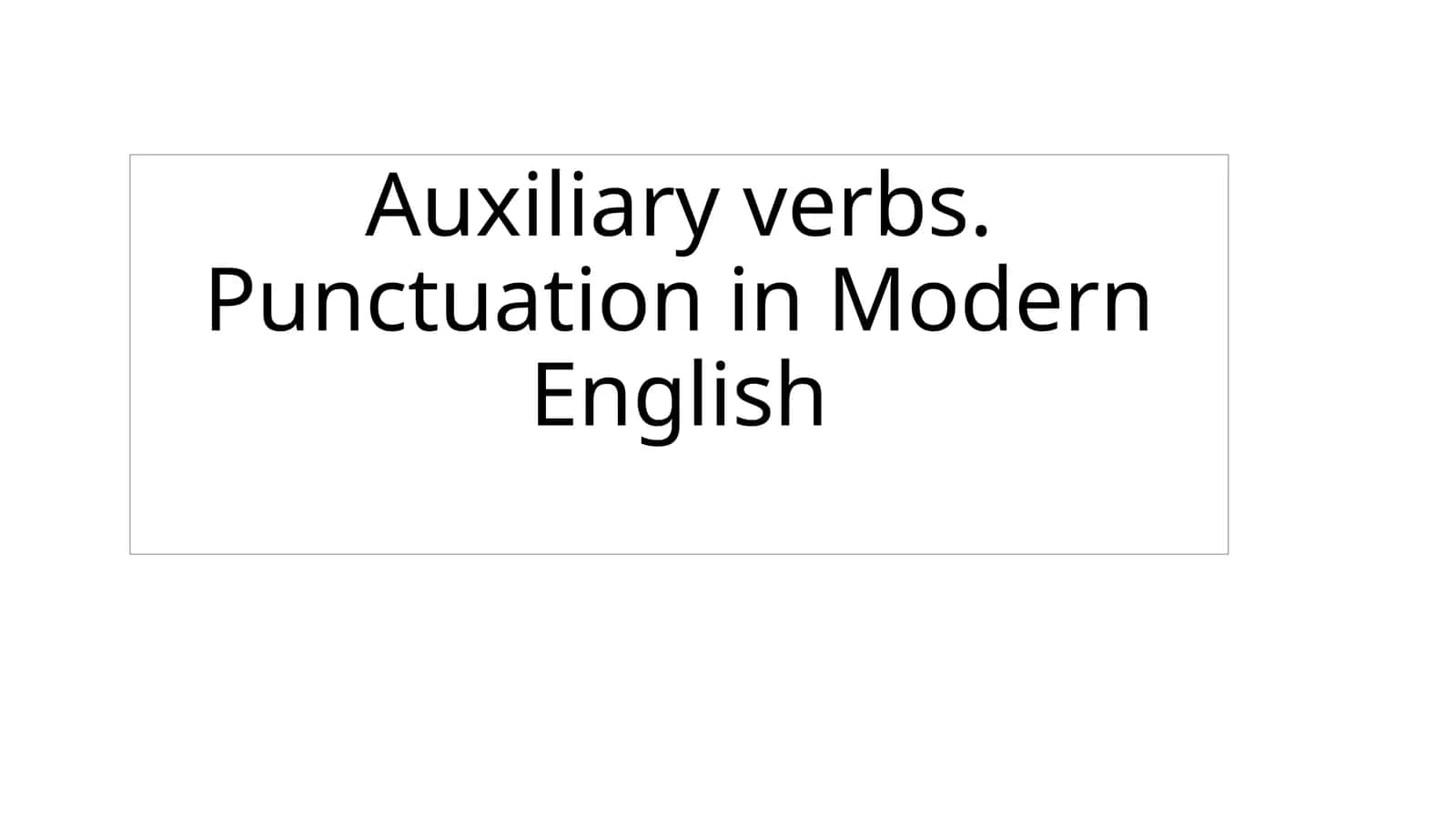 Auxiliary verbs.Punctuation in Modern English 1