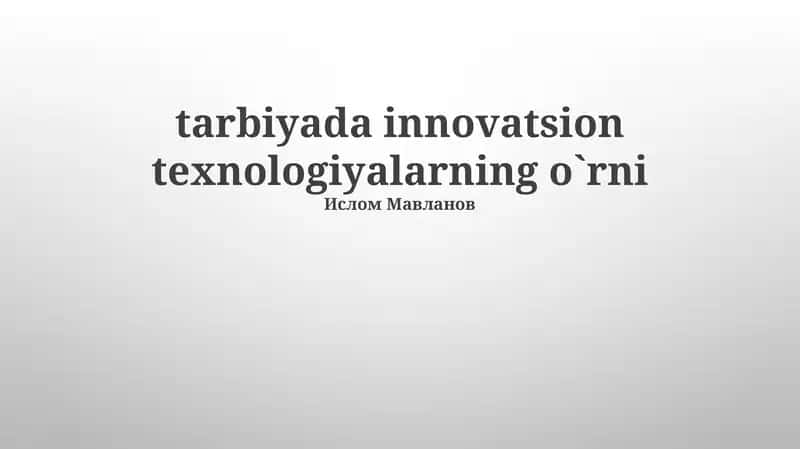 tarbiyada innovatsion texnologiyalarning o`rni 1