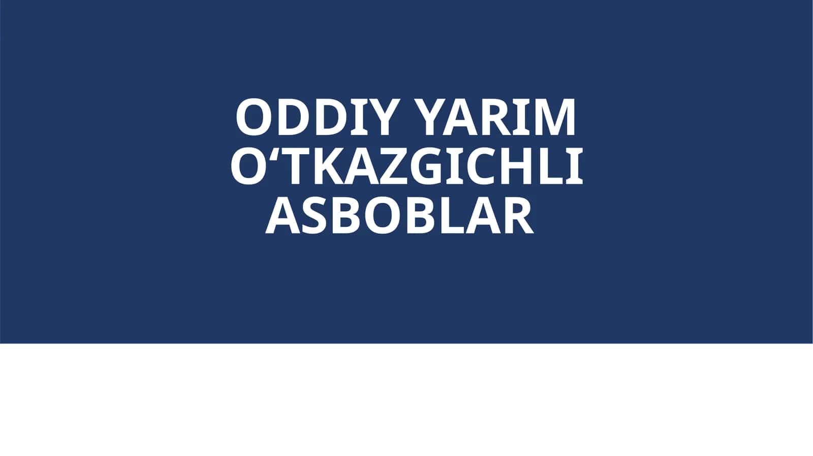 ODDIY YARIM O‘TKAZGICHLI ASBOBLAR 1