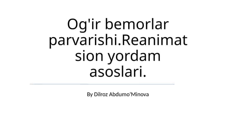 Og'ir bemorlar parvarishi.Reanimatsion yordam asoslari 1