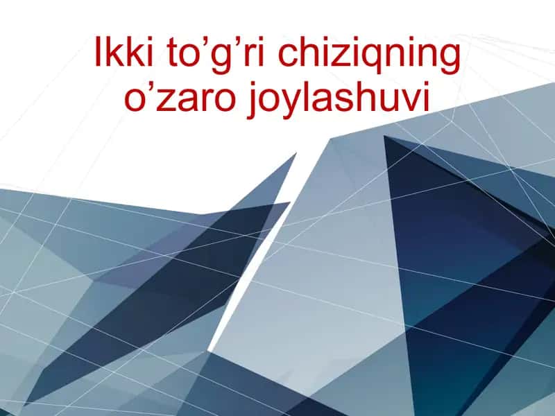 Ikki to’gri chiziqning o’zaro joylashuvi 1