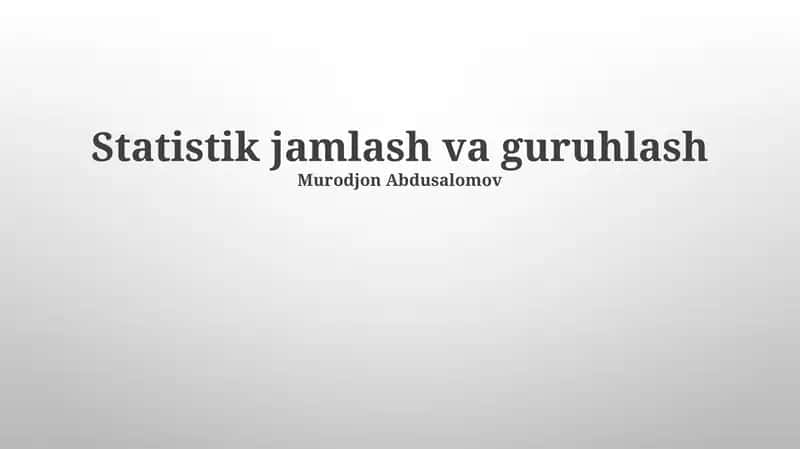 Statistik jamlash va guruhlash 1