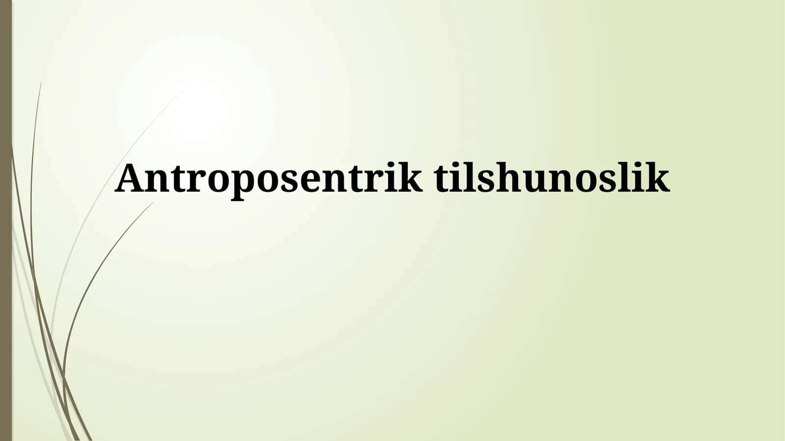 Antroposentriktilshunoslik 1