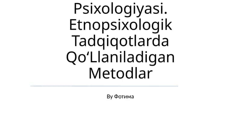 Etnik Guruhlar Psixologiyasi. Etnopsixologik Tadqiqotlarda Qo‘Llaniladigan Metodlar 1