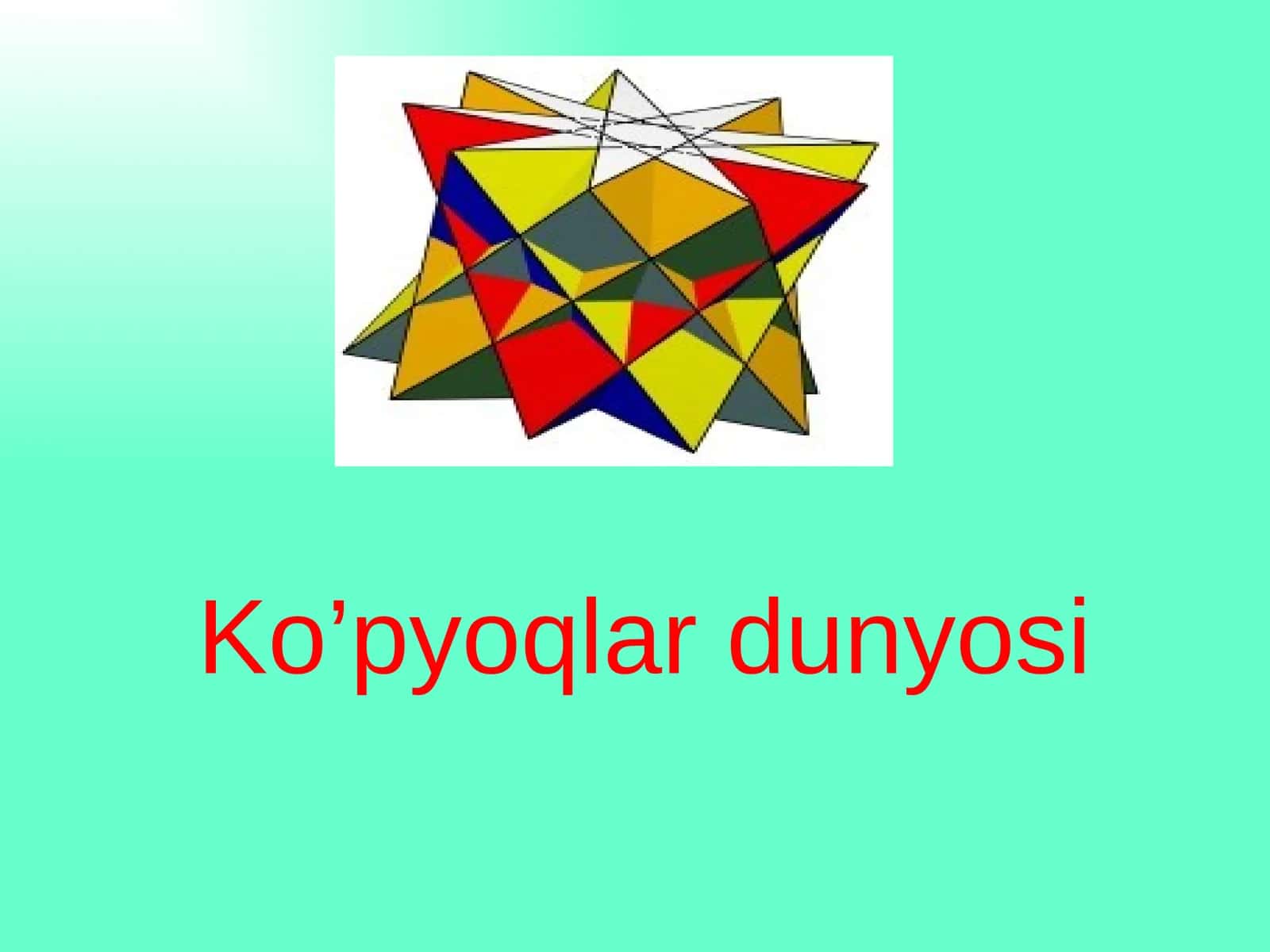 Ko’pyoqlar dunyosi 1