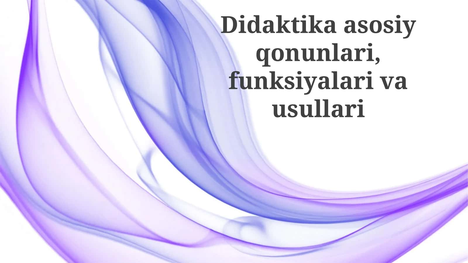 Didaktika asosiy qonunlari, funksiyalari va usullari 1