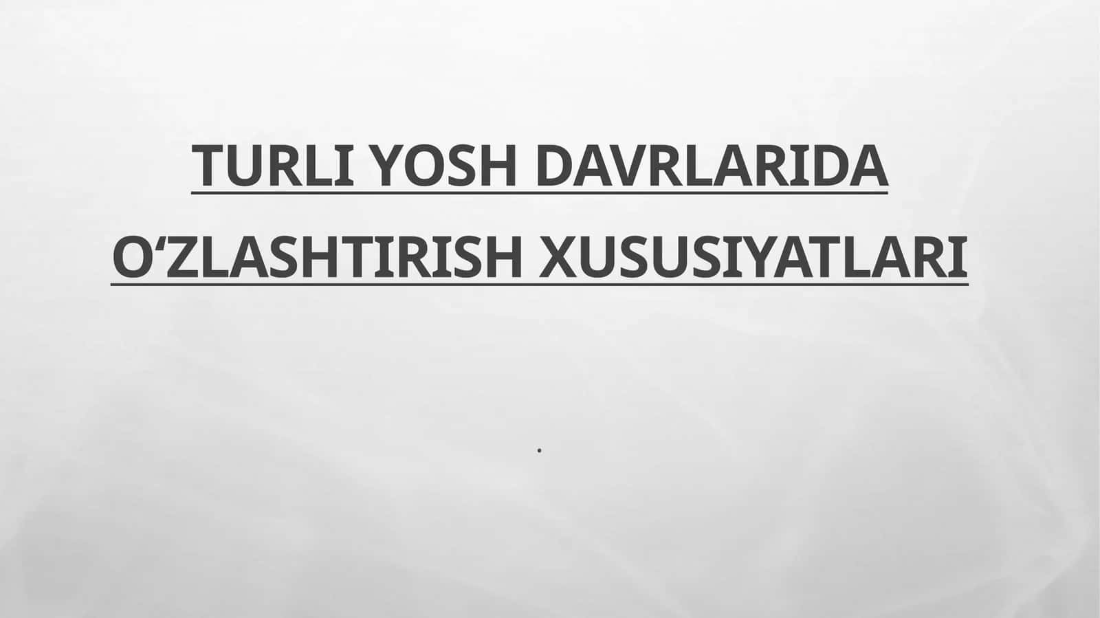 Turli yosh davrlarida oʻzlashtirish xususiyatlari 1