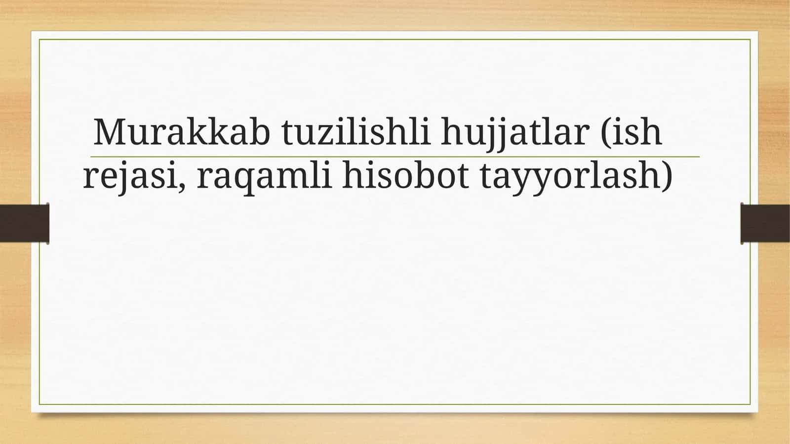 Murakkab tuzilishli hujjatlar (ish rеjasi, raqamli hisobot tayyorlash) 1