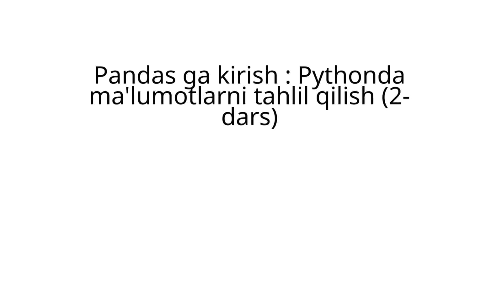 Pandas ga kirish: Pythonda ma'lumotlarni tahlil qilish (2-dars) 1