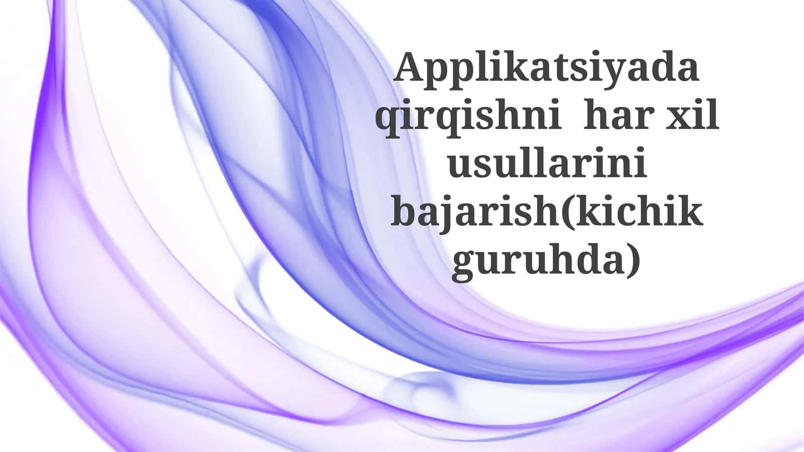 Applikatsiyada qirqishni har xil usullarini bajarish (kichik guruhda) 1