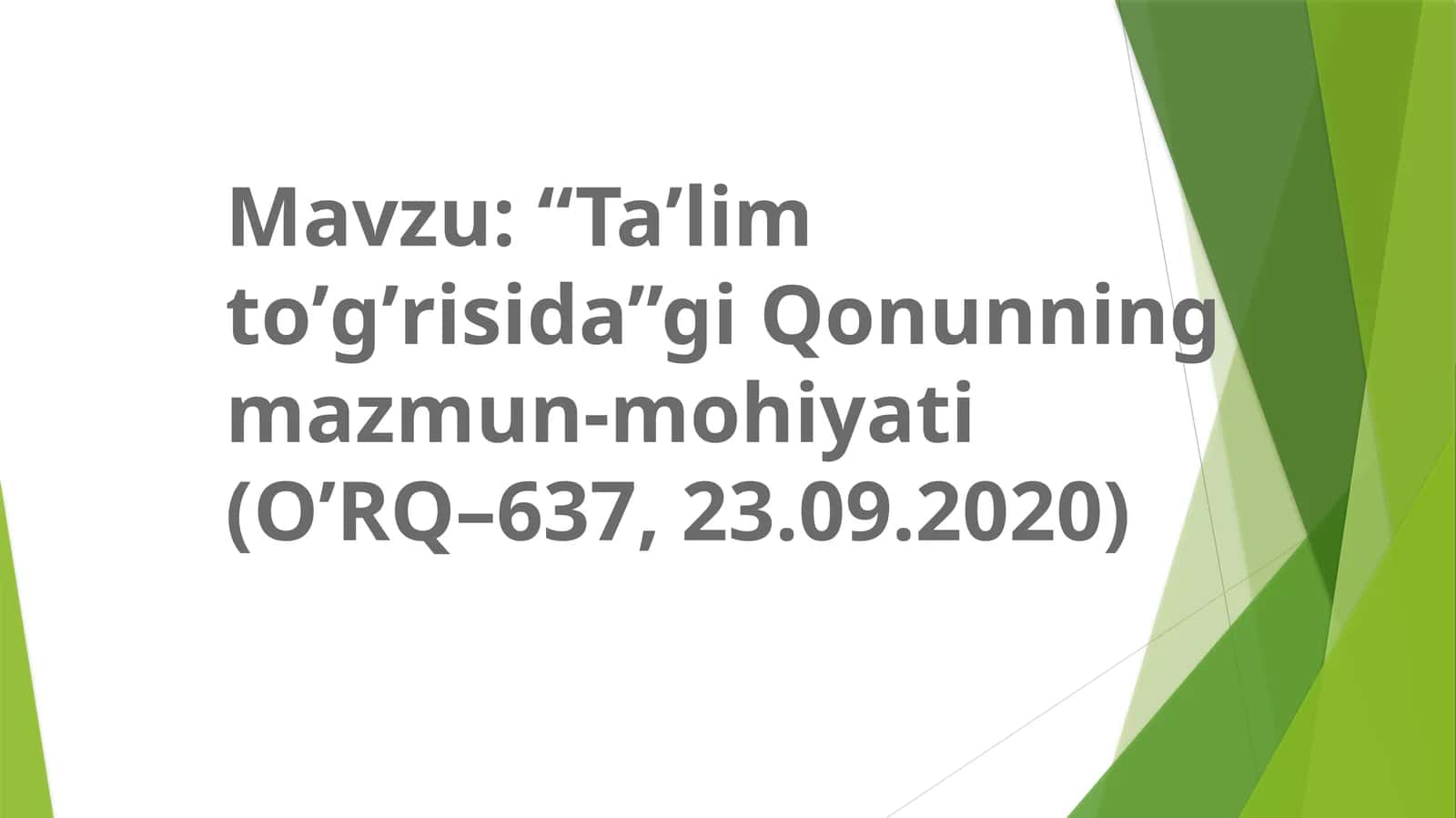 Taʼlim toʼgʼrisida”gi Qonunning mazmun-mohiyati (OʼRQ–637, 23.09.2020) 1