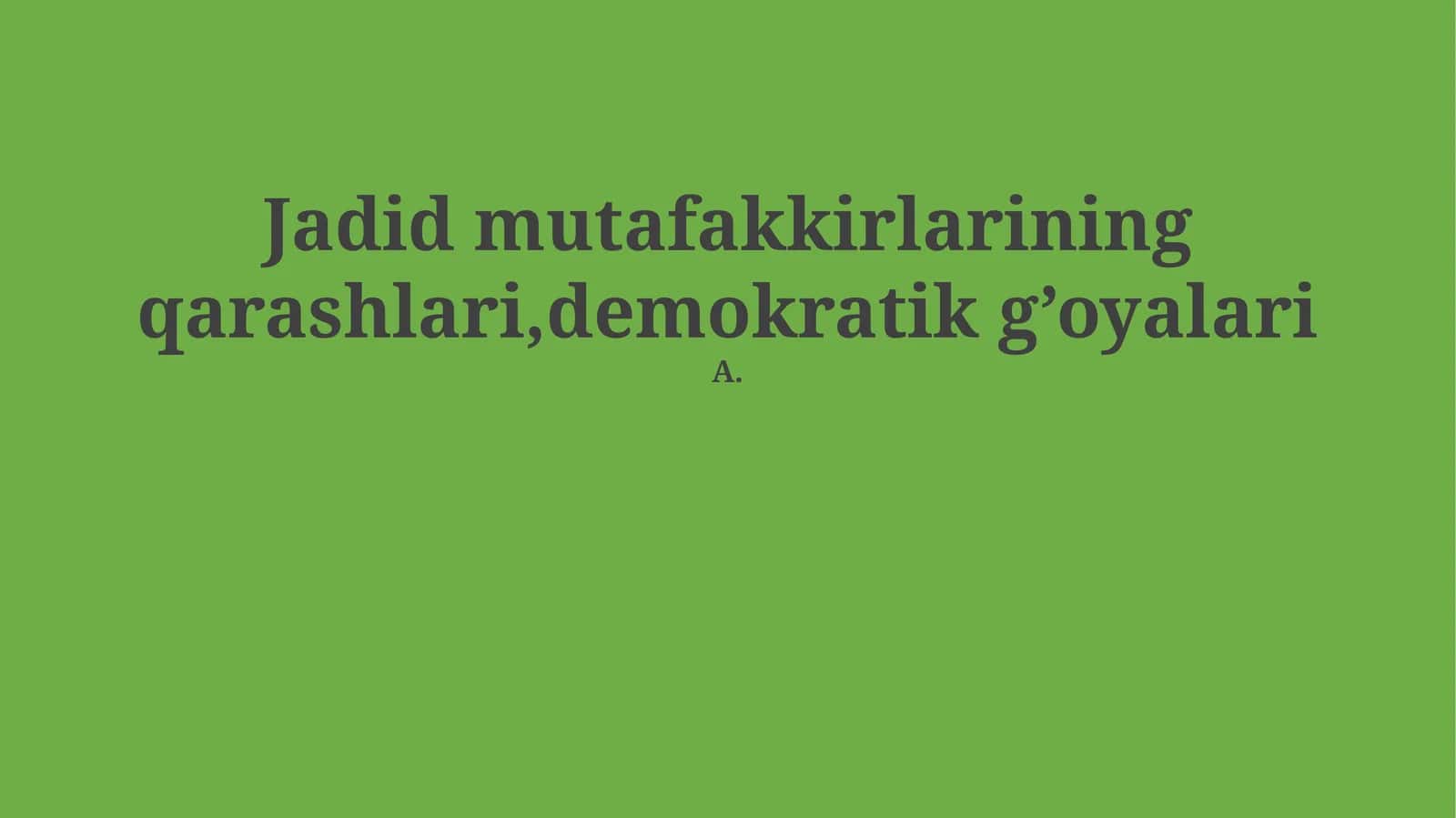 Jadid mutafakkirlarining qarashlari,demokratik g’oyalari 1