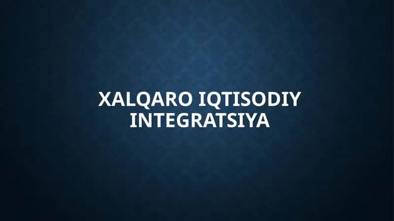Xalqaro iqtisodiy integratsiya 1