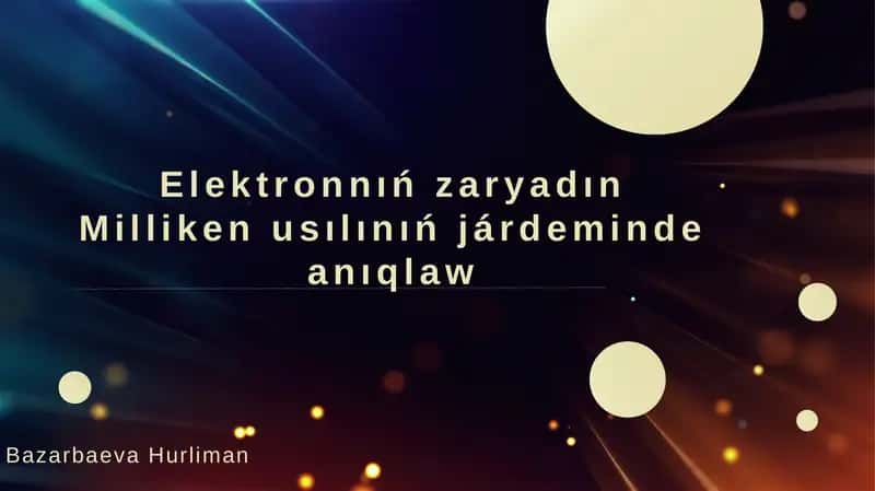 Elektronnıń zaryadın Milliken usılınıń járdeminde anıqlaw 1